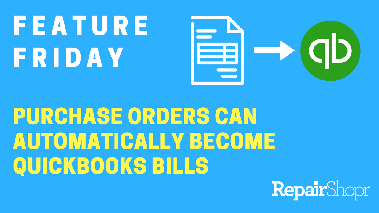 Feature Friday – RepairShopr Purchase Orders Can Now Automatically Become QuickBooks Bills!